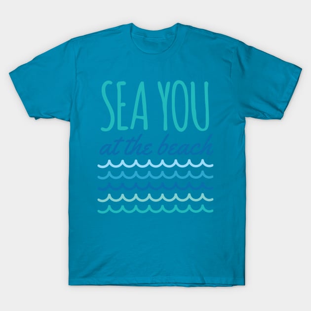 Sea You At The Beach T-Shirt by oddmatter